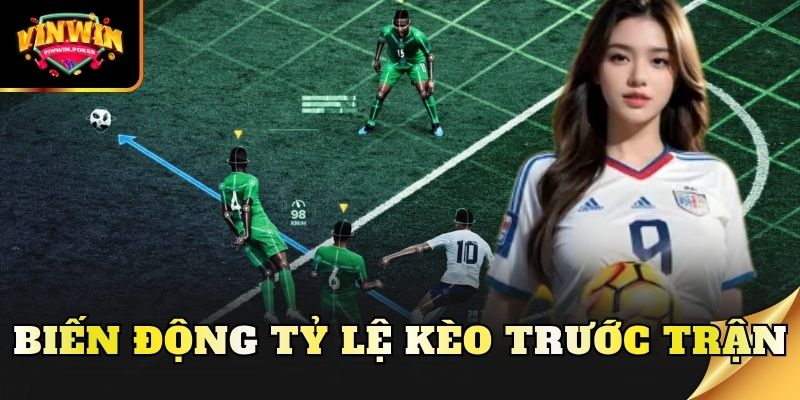 bien dong ty le keo truoc tran Biến động tỷ lệ kèo trước trận