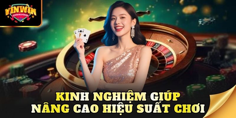 kinh nghiem giup nang cao hieu suat choi Kinh nghiệm giúp nâng cao hiệu suất chơi
